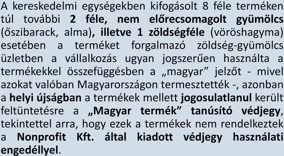 magyar jelzőt - mivel azokat valóban Magyarországon termesztették -, azonban a helyi újságban a termékek mellett jogosulatlanul került