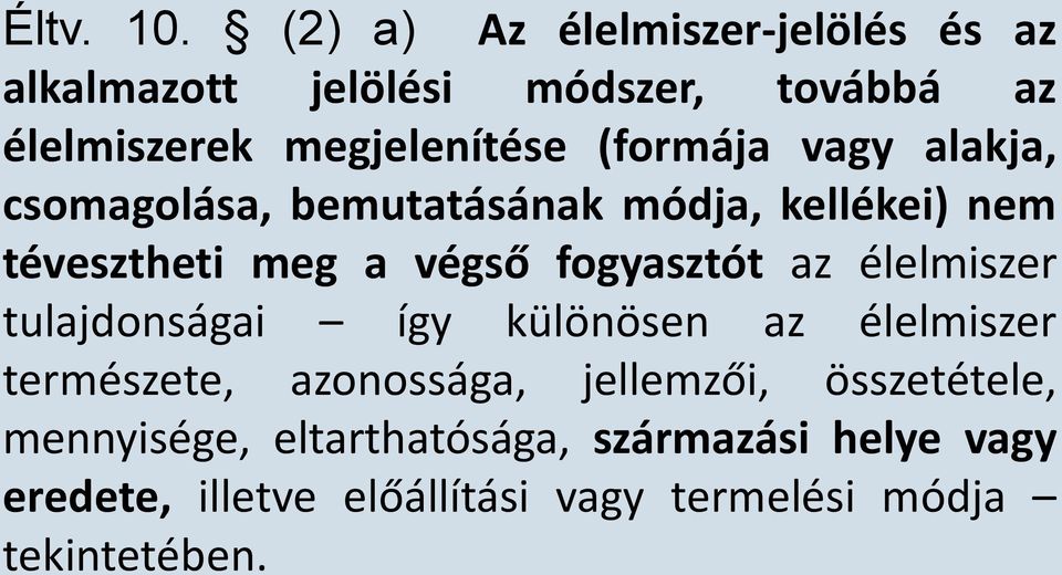 (formája vagy alakja, csomagolása, bemutatásának módja, kellékei) nem tévesztheti meg a végső fogyasztót az