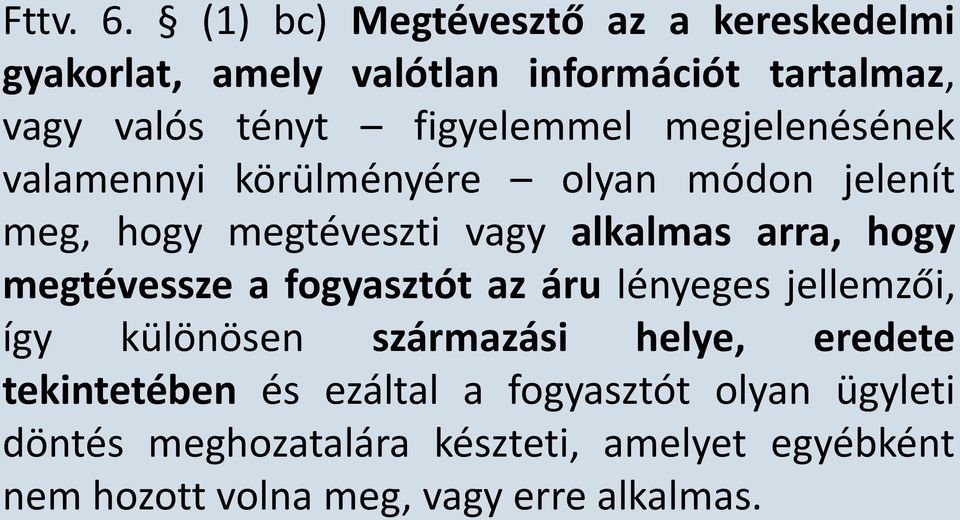 megjelenésének valamennyi körülményére olyan módon jelenít meg, hogy megtéveszti vagy alkalmas arra, hogy