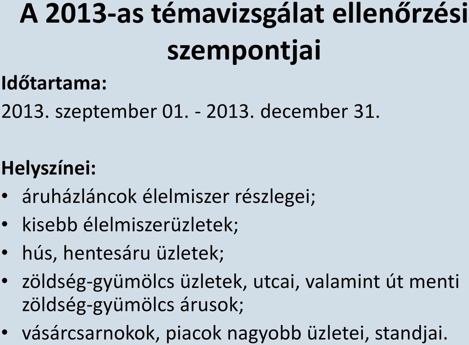 Helyszínei: áruházláncok élelmiszer részlegei; kisebb élelmiszerüzletek; hús,