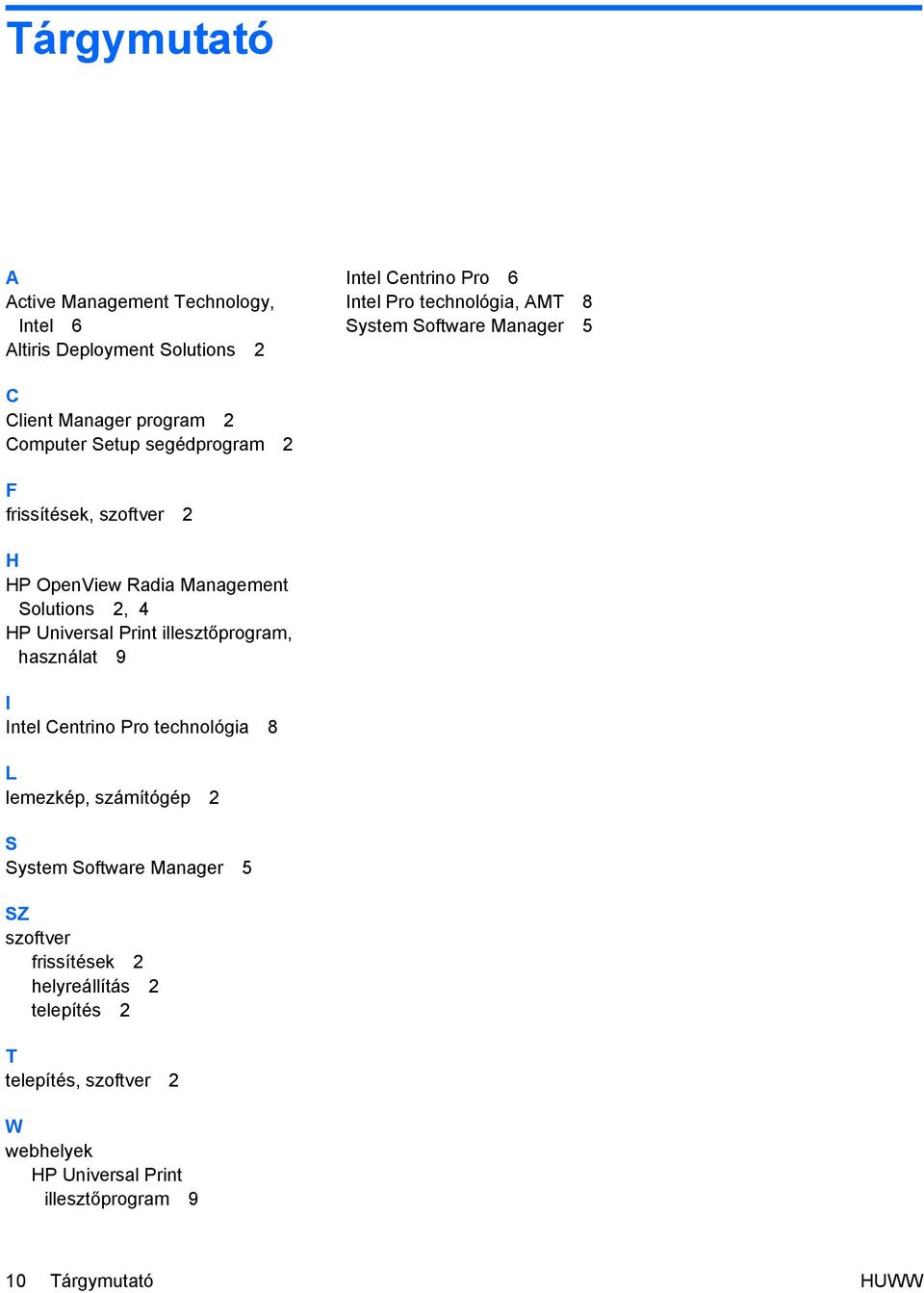 2, 4 HP Universal Print illesztőprogram, használat 9 I Intel Centrino Pro technológia 8 L lemezkép, számítógép 2 S System Software Manager 5