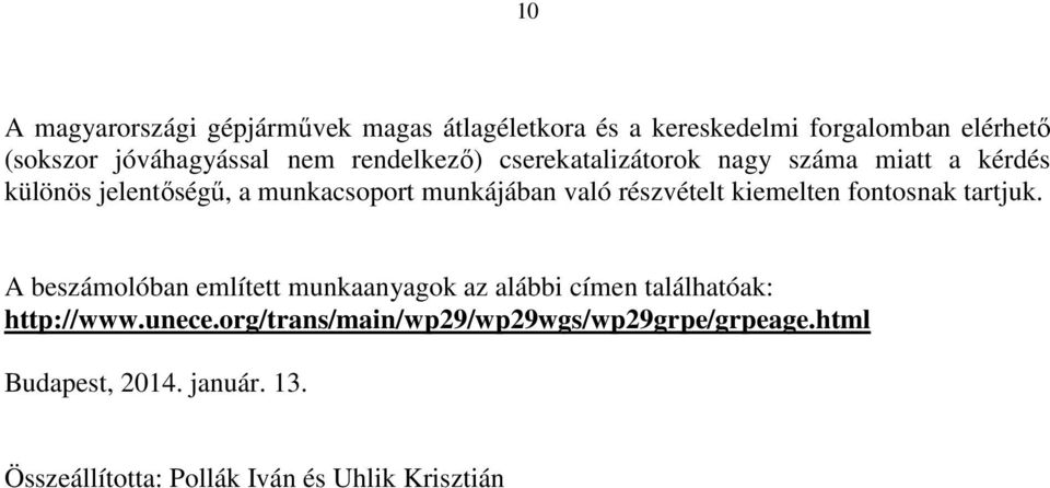 részvételt kiemelten fontosnak tartjuk. A beszámolóban említett munkaanyagok az alábbi címen találhatóak: http://www.