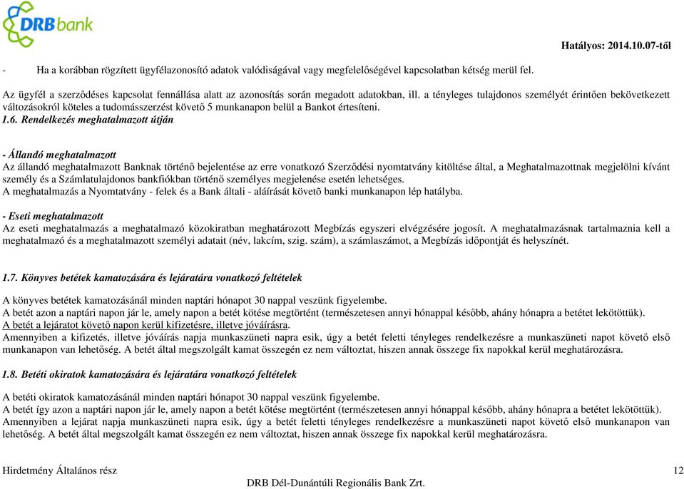 a tényleges tulajdonos személyét érintően bekövetkezett változásokról köteles a tudomásszerzést követő 5 munkanapon belül a Bankot értesíteni. 1.6.