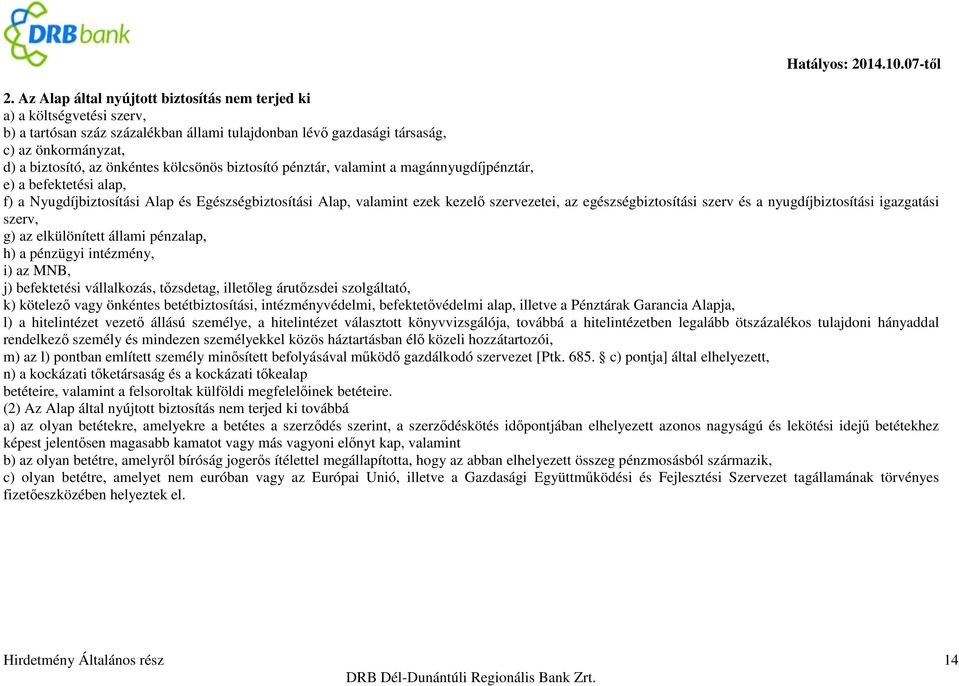 szerv és a nyugdíjbiztosítási igazgatási szerv, g) az elkülönített állami pénzalap, h) a pénzügyi intézmény, i) az MNB, j) befektetési vállalkozás, tőzsdetag, illetőleg árutőzsdei szolgáltató, k)