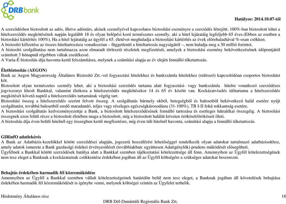 (ebben az esetben a biztosítási kártérítés 100%), Ha a hitel lejáratáig az ügyfél a 65. életévet meghaladja a biztosítási kártérítés az évek előrehaladtával %-osan csökken.