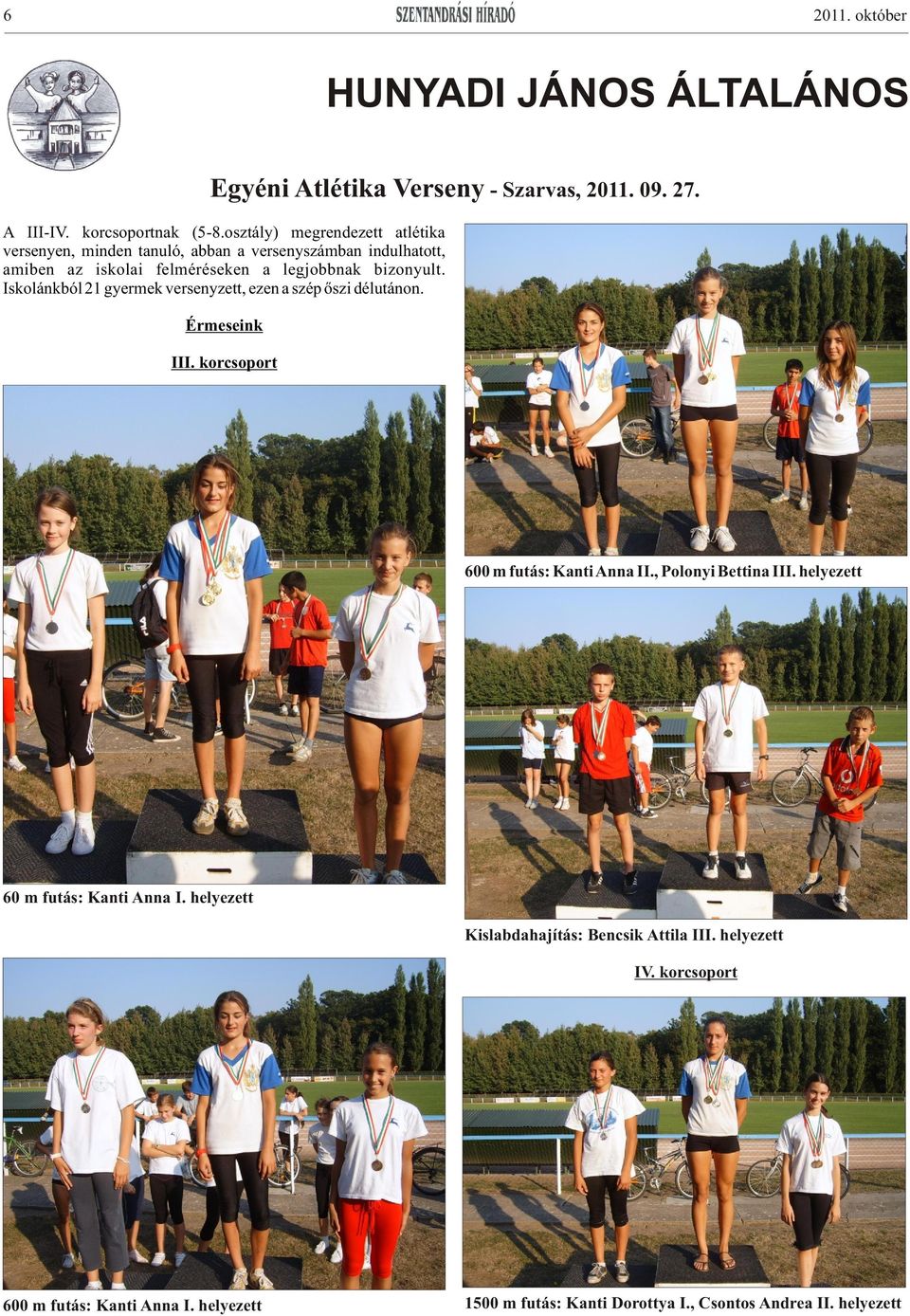 Iskolánkból 21 gyermek versenyzett, ezen a szép őszi délutánon. Érmeseink III. korcsoport 600 m futás: Kanti Anna II., Polonyi Bettina III.