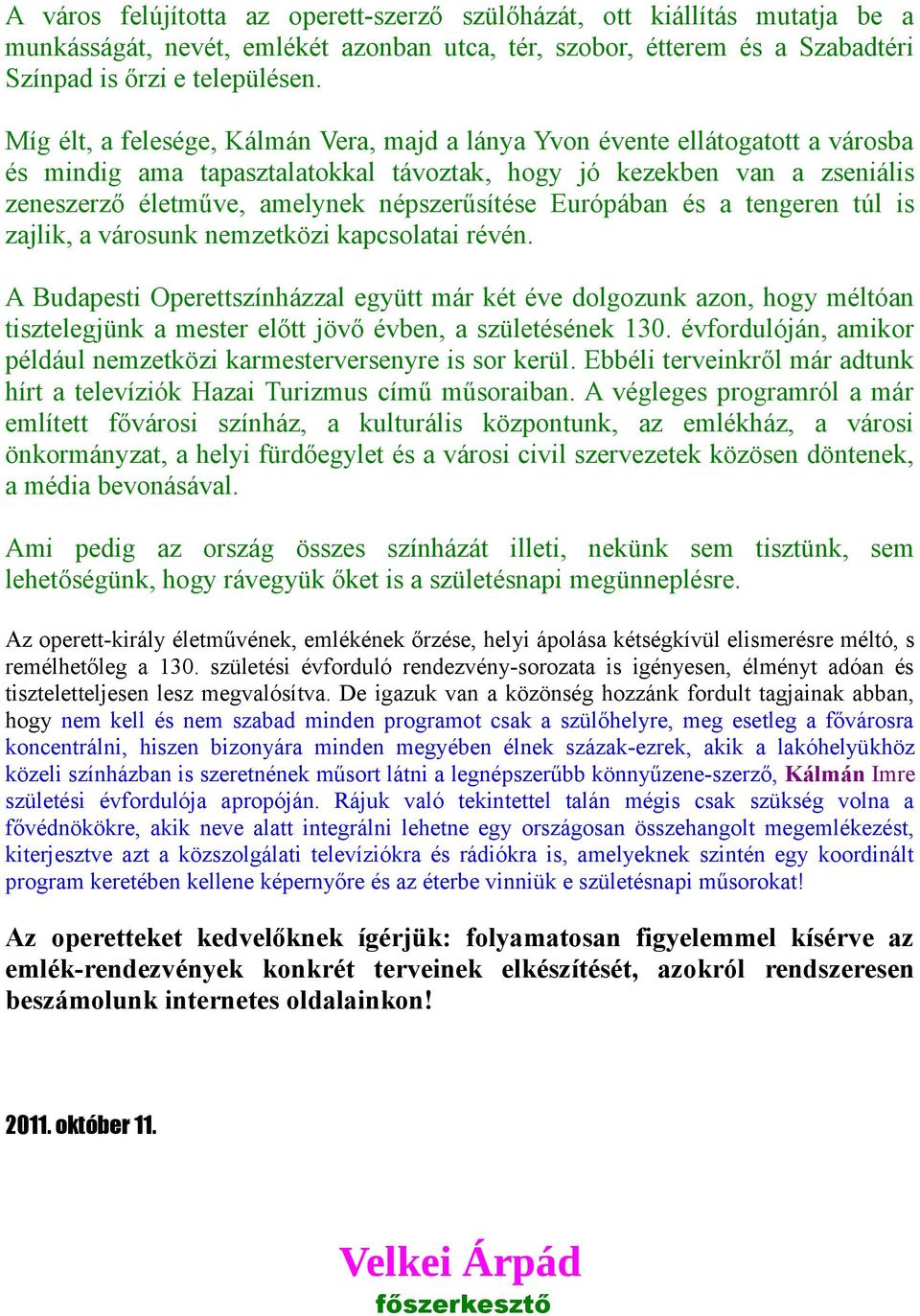 népszerűsítése Európában és a tengeren túl is zajlik, a városunk nemzetközi kapcsolatai révén.