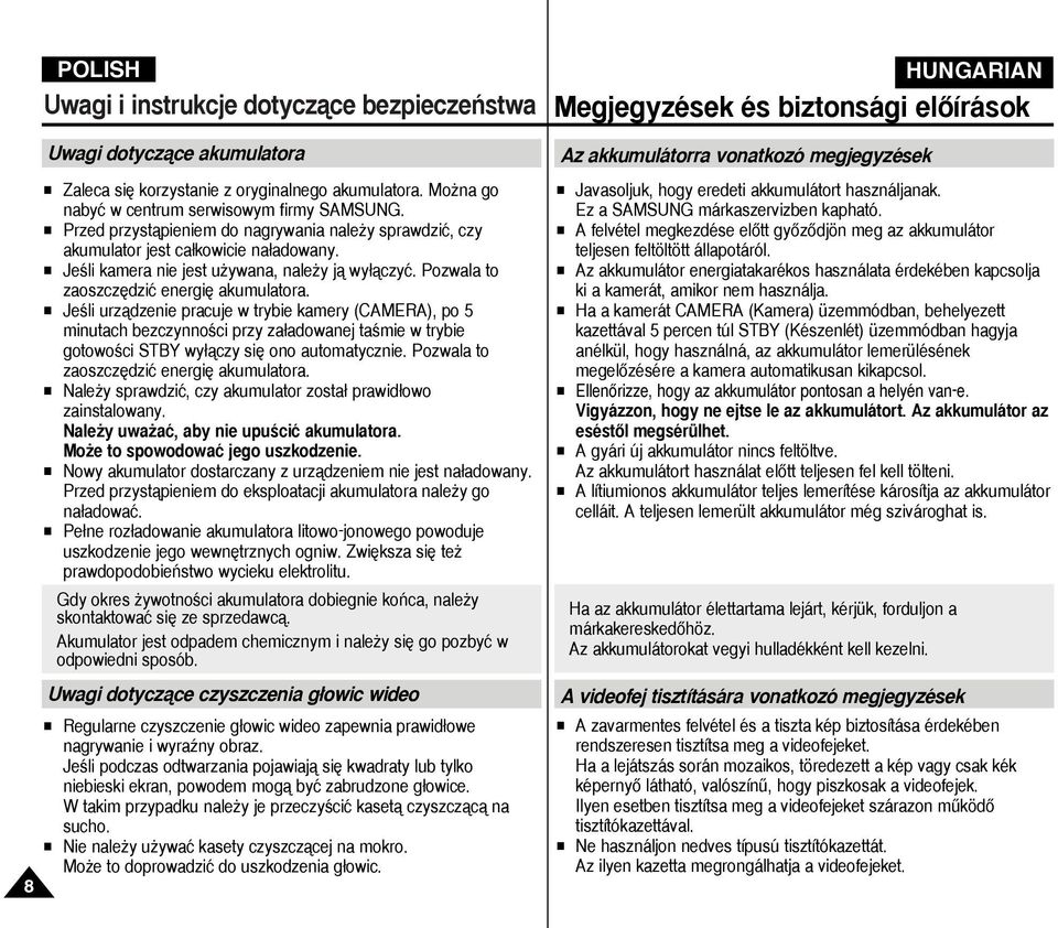 Pozwala to zaoszcz dziç energi akumulatora. JeÊli urzàdzenie pracuje w trybie kamery (CAMERA), po 5 minutach bezczynnoêci przy za adowanej taêmie w trybie gotowoêci STBY wy àczy si ono automatycznie.