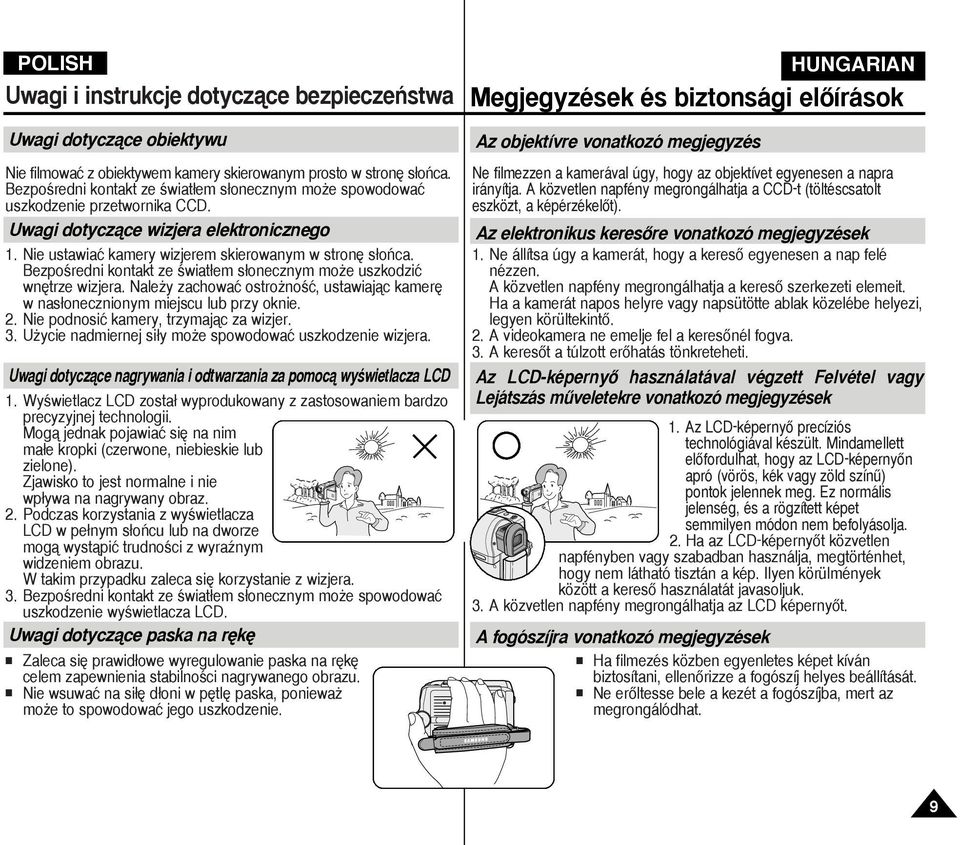 BezpoÊredni kontakt ze Êwiat em s onecznym mo e uszkodziç wn trze wizjera. Nale y zachowaç ostro noêç, ustawiajàc kamer w nas onecznionym miejscu lub przy oknie. 2.