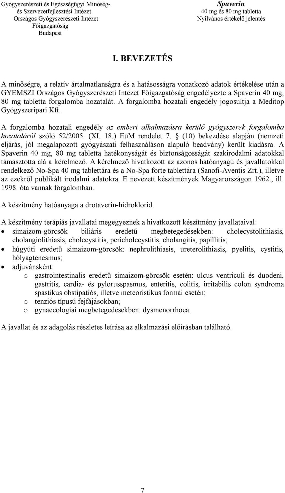 ) EüM rendelet 7. (10) bekezdése alapján (nemzeti eljárás, jól megalapozott gyógyászati felhasználáson alapuló beadvány) került kiadásra.