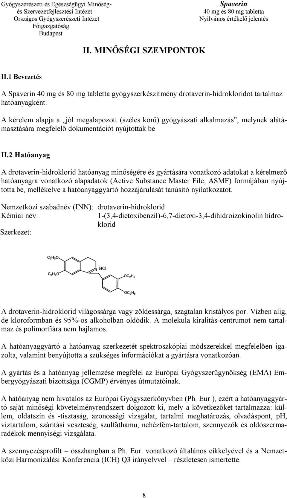 2 Hatóanyag A drotaverin-hidroklorid hatóanyag minőségére és gyártására vonatkozó adatokat a kérelmező hatóanyagra vonatkozó alapadatok (Active Substance Master File, ASMF) formájában nyújtotta be,