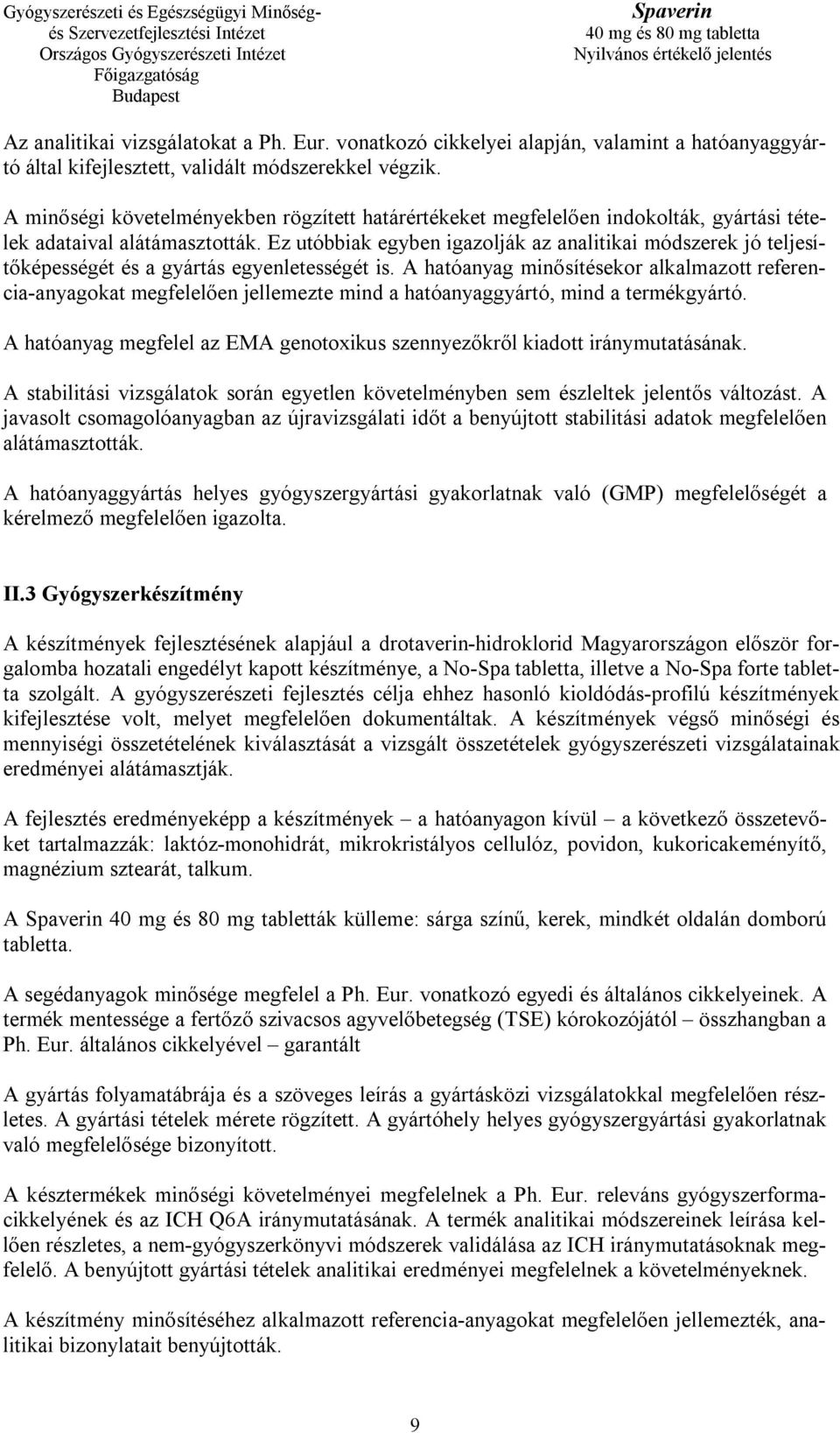 Ez utóbbiak egyben igazolják az analitikai módszerek jó teljesítőképességét és a gyártás egyenletességét is.