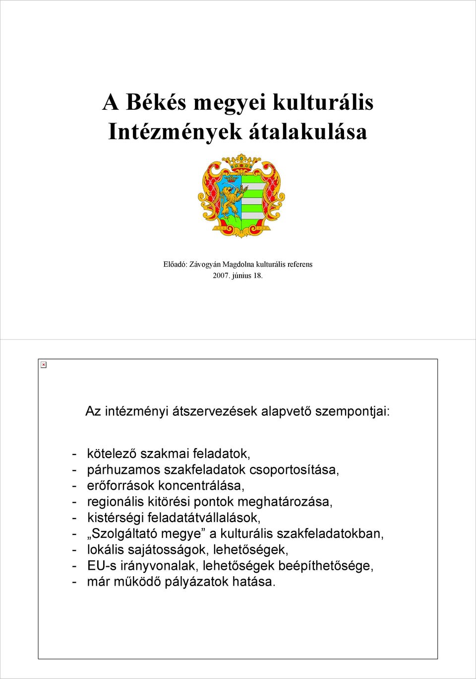 erőforrások koncentrálása, - regionális kitörési pontok meghatározása, - kistérségi feladatátvállalások, - Szolgáltató megye a