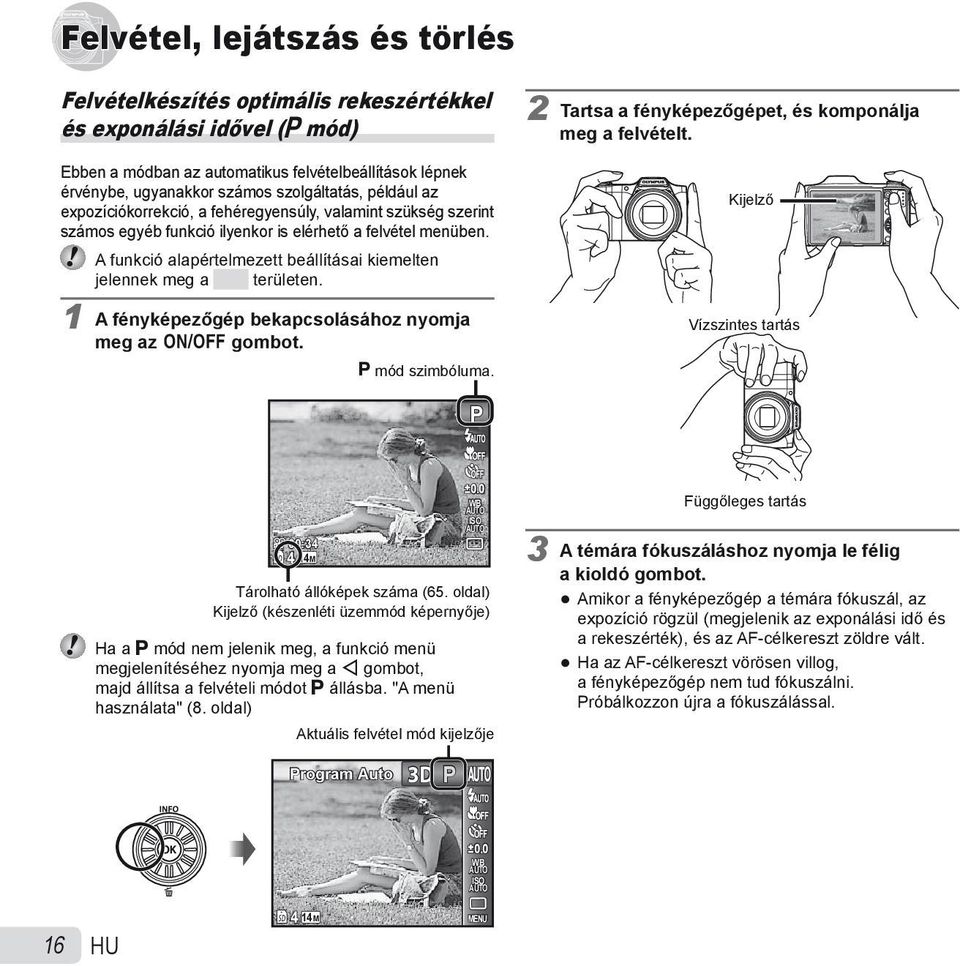 A funkció alapértelmezett beállításai kiemelten jelennek meg a területen. 1 A fényképezőgép bekapcsolásához nyomja meg az n gombot. P mód szimbóluma.