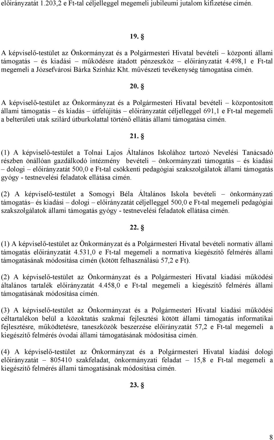 498,1 e Ft-tal megemeli a Józsefvárosi Bárka Színház Kht. művészeti tevékenység támogatása címén. 20.