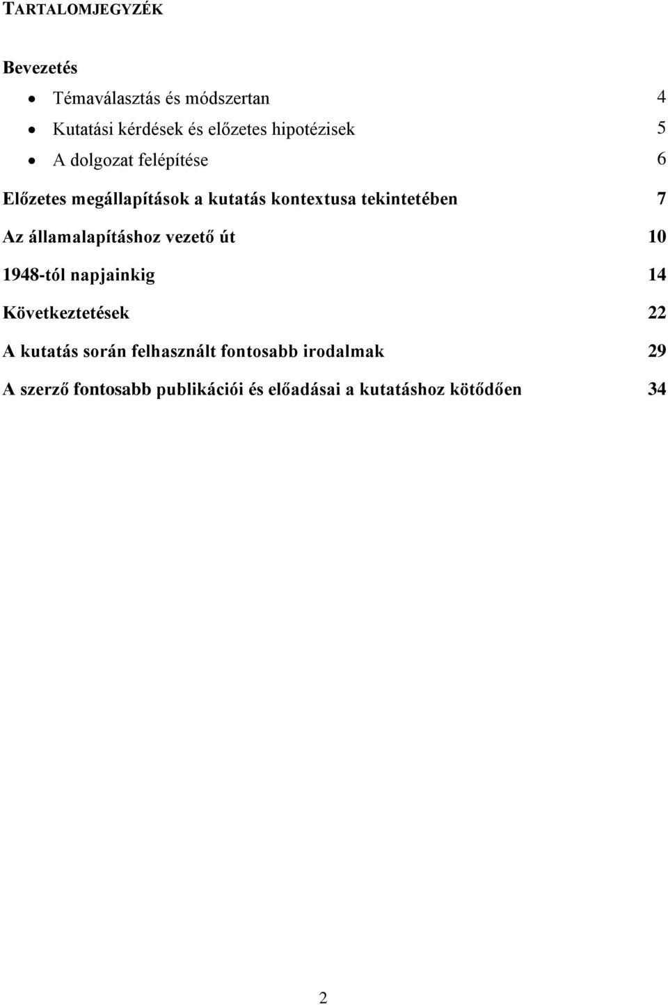 tekintetében 7 Az államalapításhoz vezető út 10 1948-tól napjainkig 14 Következtetések 22 A