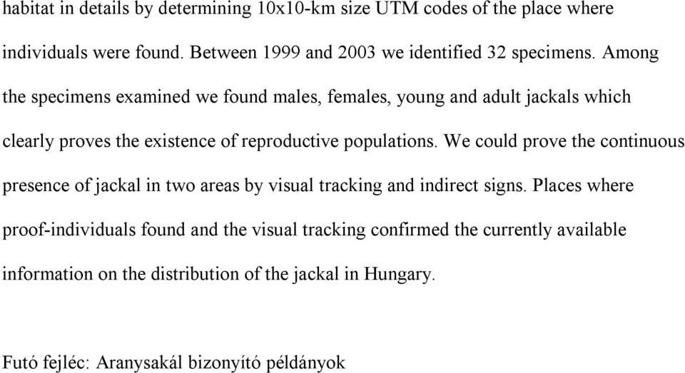 Among the specimens examined we found males, females, young and adult jackals which clearly proves the existence of reproductive populations.