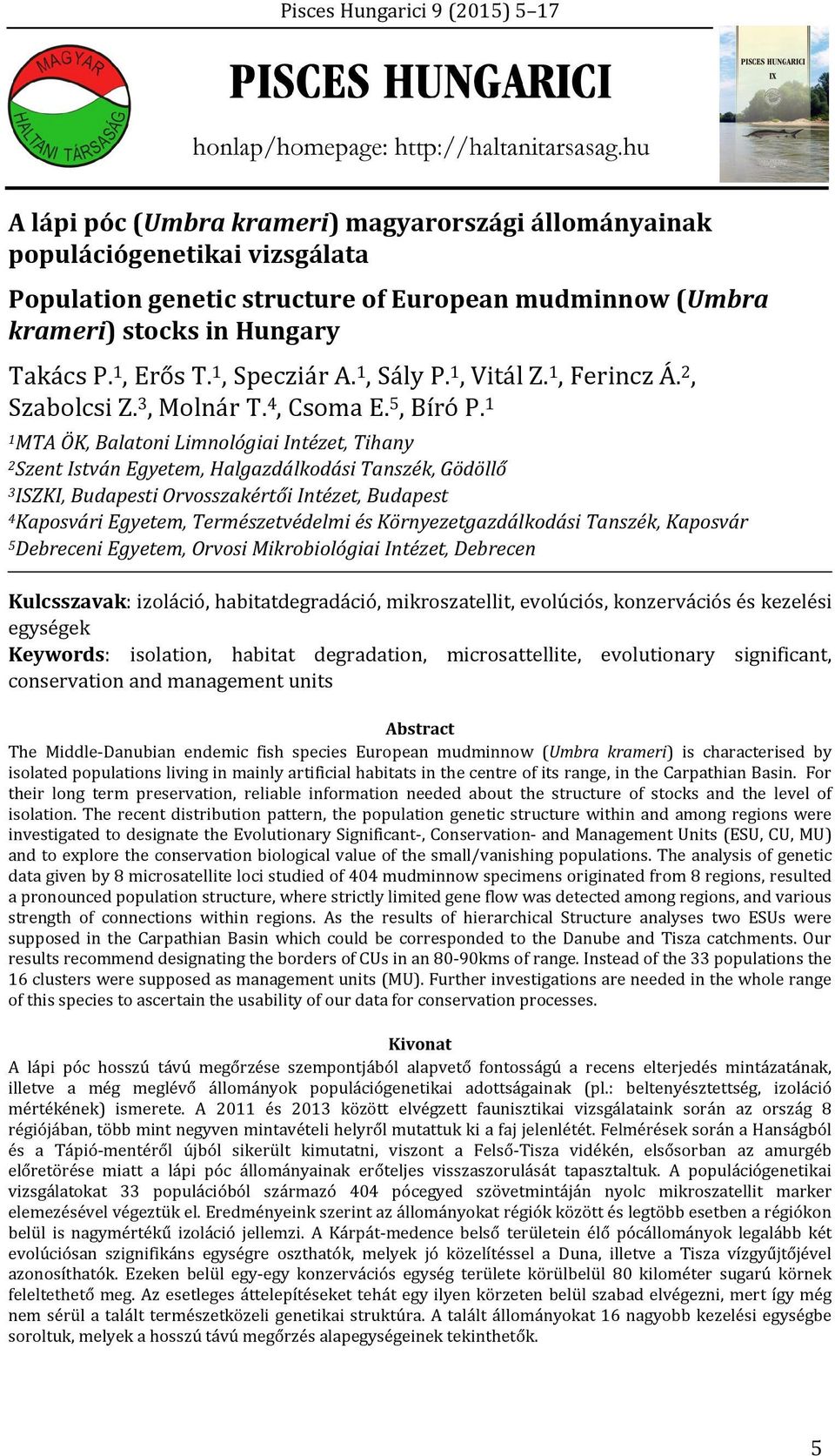 1 1 MTA ÖK, Balatoni Limnológiai Intézet, Tihany 2 Szent István Egyetem, Halgazdálkodási Tanszék, Gödöllő 3 ISZKI, Budapesti Orvosszakértői Intézet, Budapest 4 Kaposvári Egyetem, Természetvédelmi és