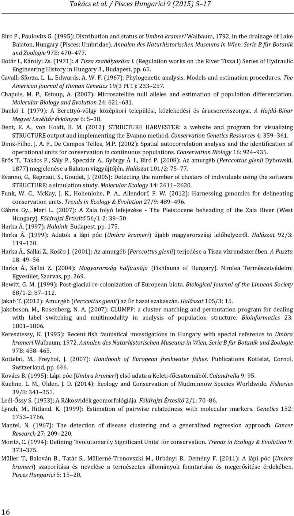 , Budapest, pp. 65. Cavalli Sforza, L. L., Edwards, A. W. F. (1967): Phylogenetic analysis. Models and estimation procedures. The American Journal of Human Genetics 19(3 Pt 1): 233 257. Chapuis, M. P., Estoup, A.