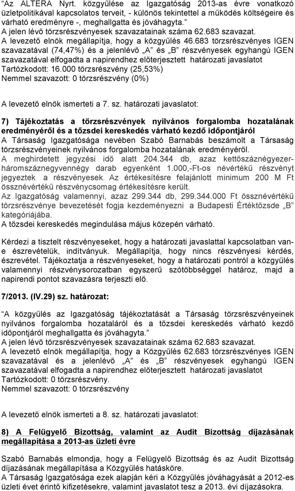 000 törzsrészvény (25,53%) Nemmel sza