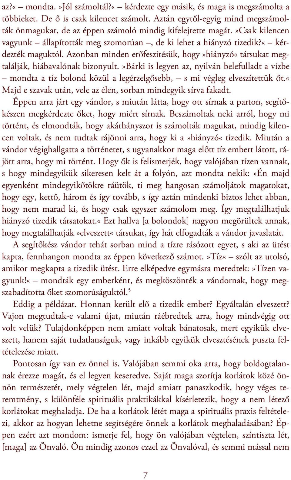 Azonban minden erőfeszítésük, hogy»hiányzó«társukat megtalálják, hiábavalónak bizonyult.