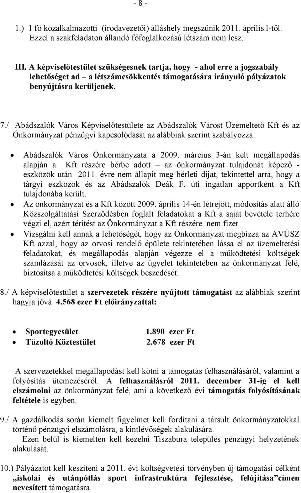 / Abádszalók Város Képviselőtestülete az Abádszalók Várost Üzemeltető Kft és az Önkormányzat pénzügyi kapcsolódását az alábbiak szerint szabályozza: Abádszalók Város Önkormányzata a 2009.