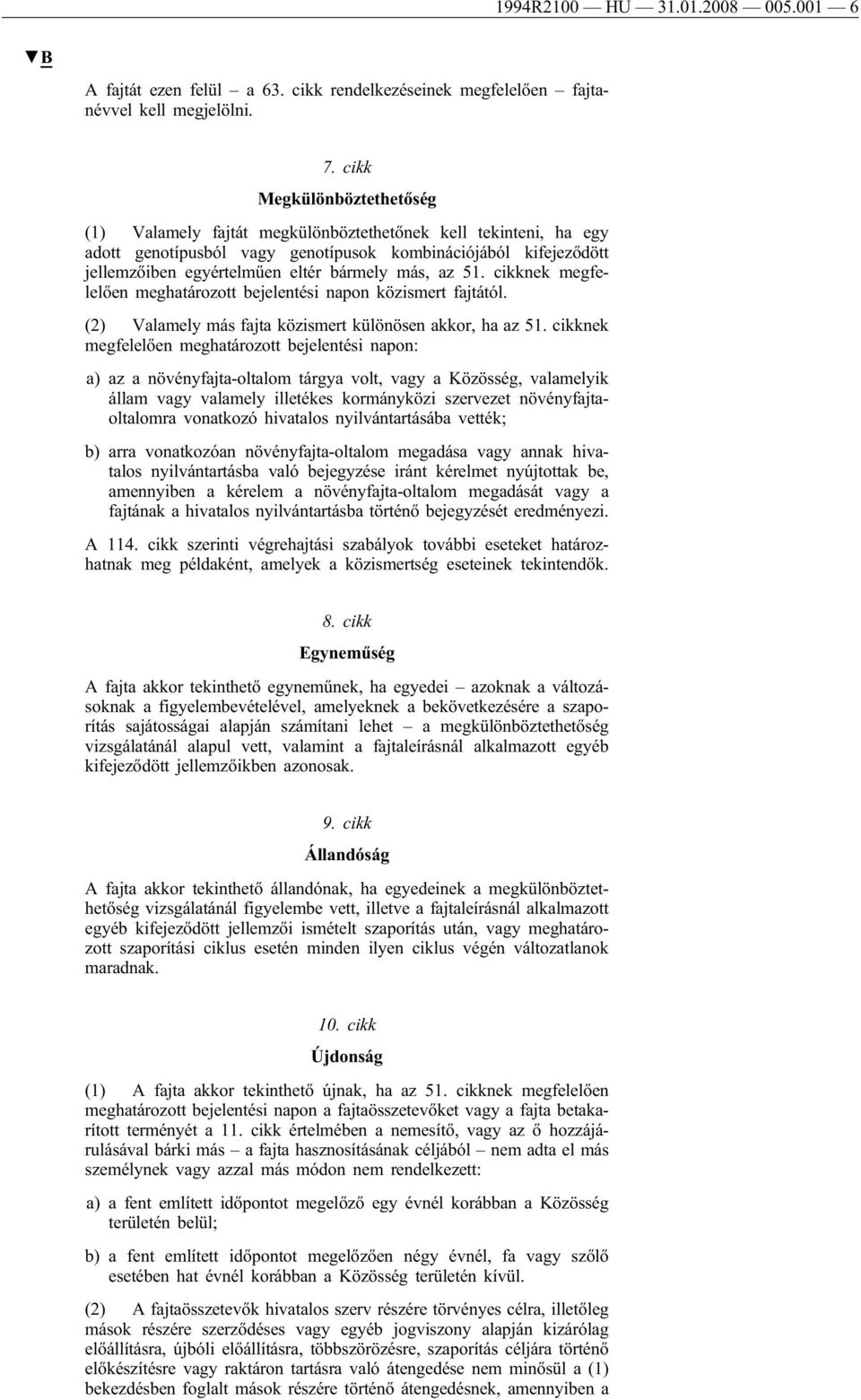 más, az 51. cikknek megfelelően meghatározott bejelentési napon közismert fajtától. (2) Valamely más fajta közismert különösen akkor, ha az 51.