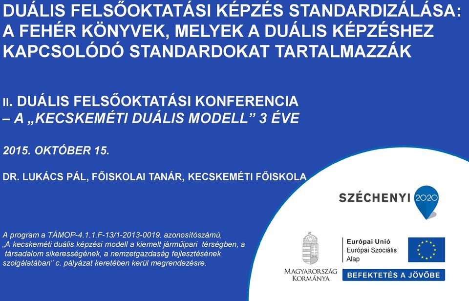 LUKÁCS PÁL, FŐISKOLAI TANÁR, KECSKEMÉTI FŐISKOLA A program a TÁMOP-4.1.1.F-13/1-2013-0019.