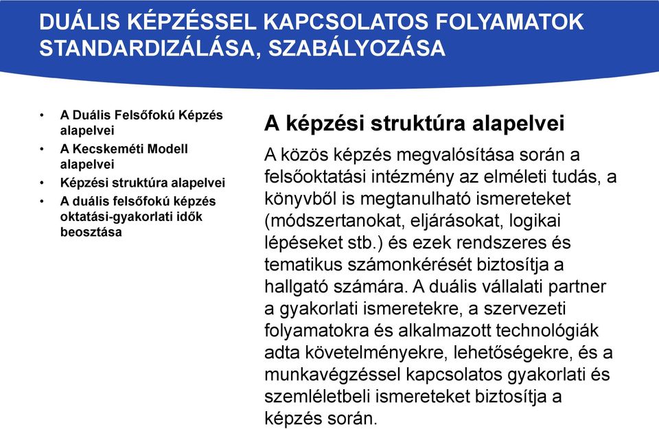 logikai lépéseket stb.) és ezek rendszeres és tematikus számonkérését biztosítja a hallgató számára.