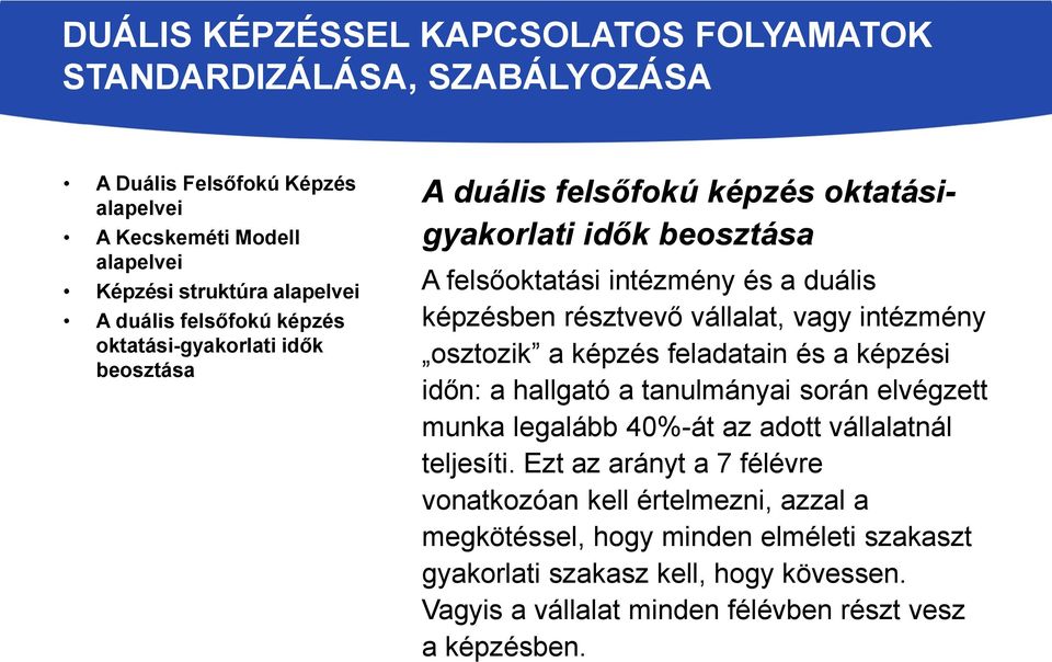 feladatain és a képzési időn: a hallgató a tanulmányai során elvégzett munka legalább 40%-át az adott vállalatnál teljesíti.