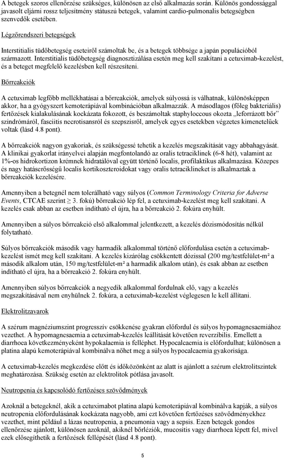 Légzőrendszeri betegségek Interstitialis tüdőbetegség eseteiről számoltak be, és a betegek többsége a japán populációból származott.