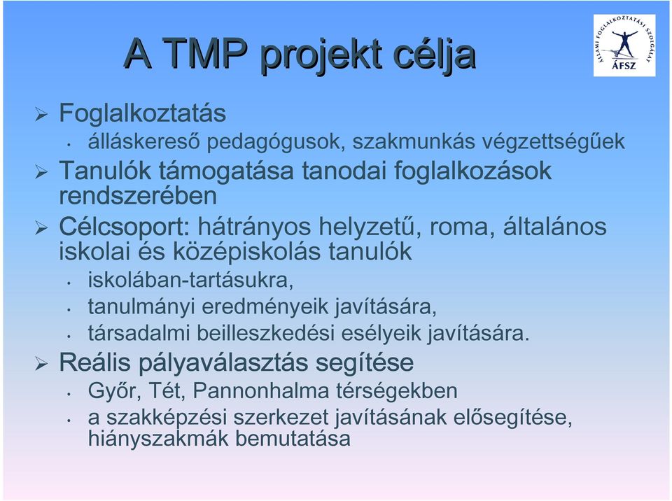 iskolában-tartásukra, tanulmányi eredményeik javítására, társadalmi beilleszkedési esélyeik javítására.