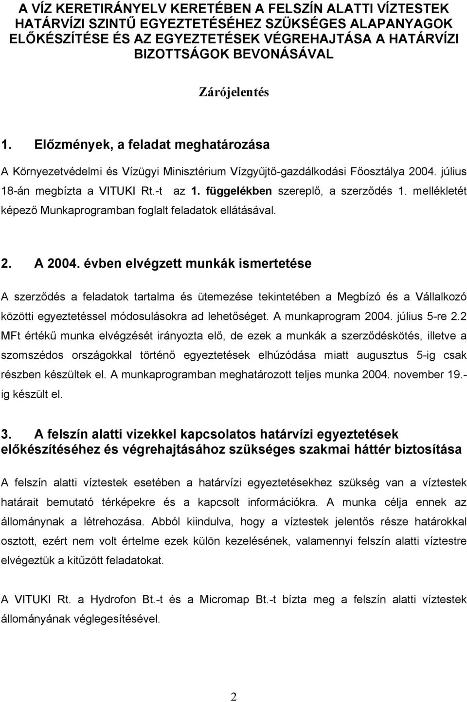 függelékben szereplő, a szerződés 1. mellékletét képező Munkaprogramban foglalt feladatok ellátásával. 2. A 2004.