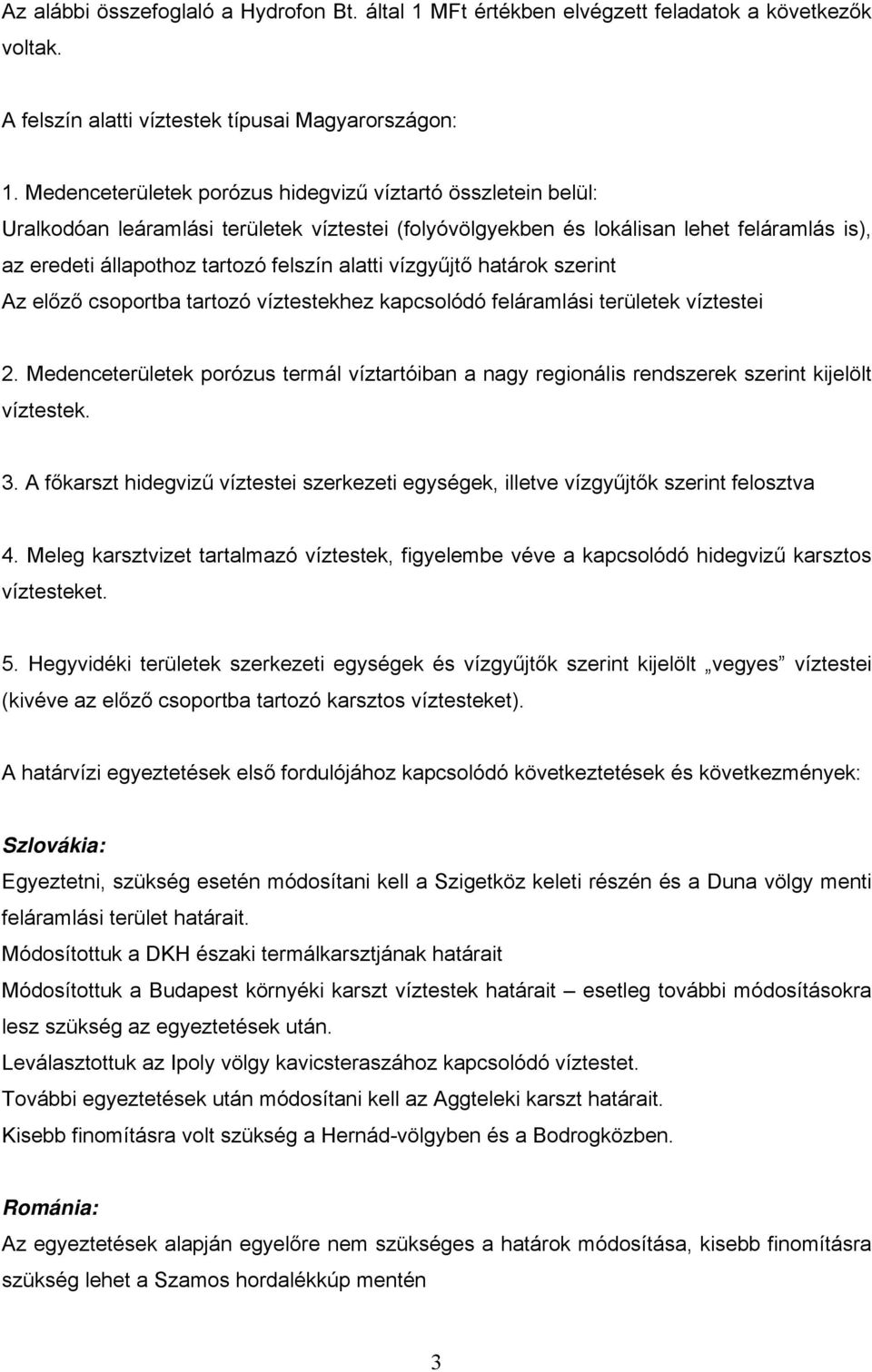 alatti vízgyűjtő határok szerint Az előző csoportba tartozó víztestekhez kapcsolódó feláramlási területek víztestei 2.