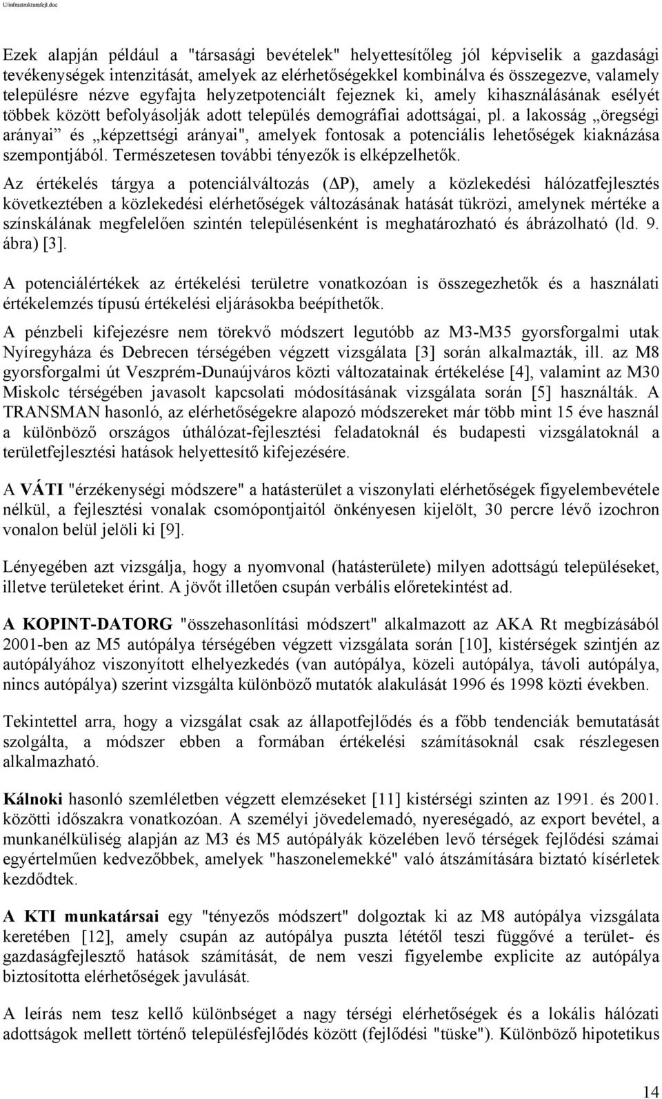 nézve egyfajta helyzetpotenciált fejeznek ki, amely kihasználásának esélyét többek között befolyásolják adott település demográfiai adottságai, pl.