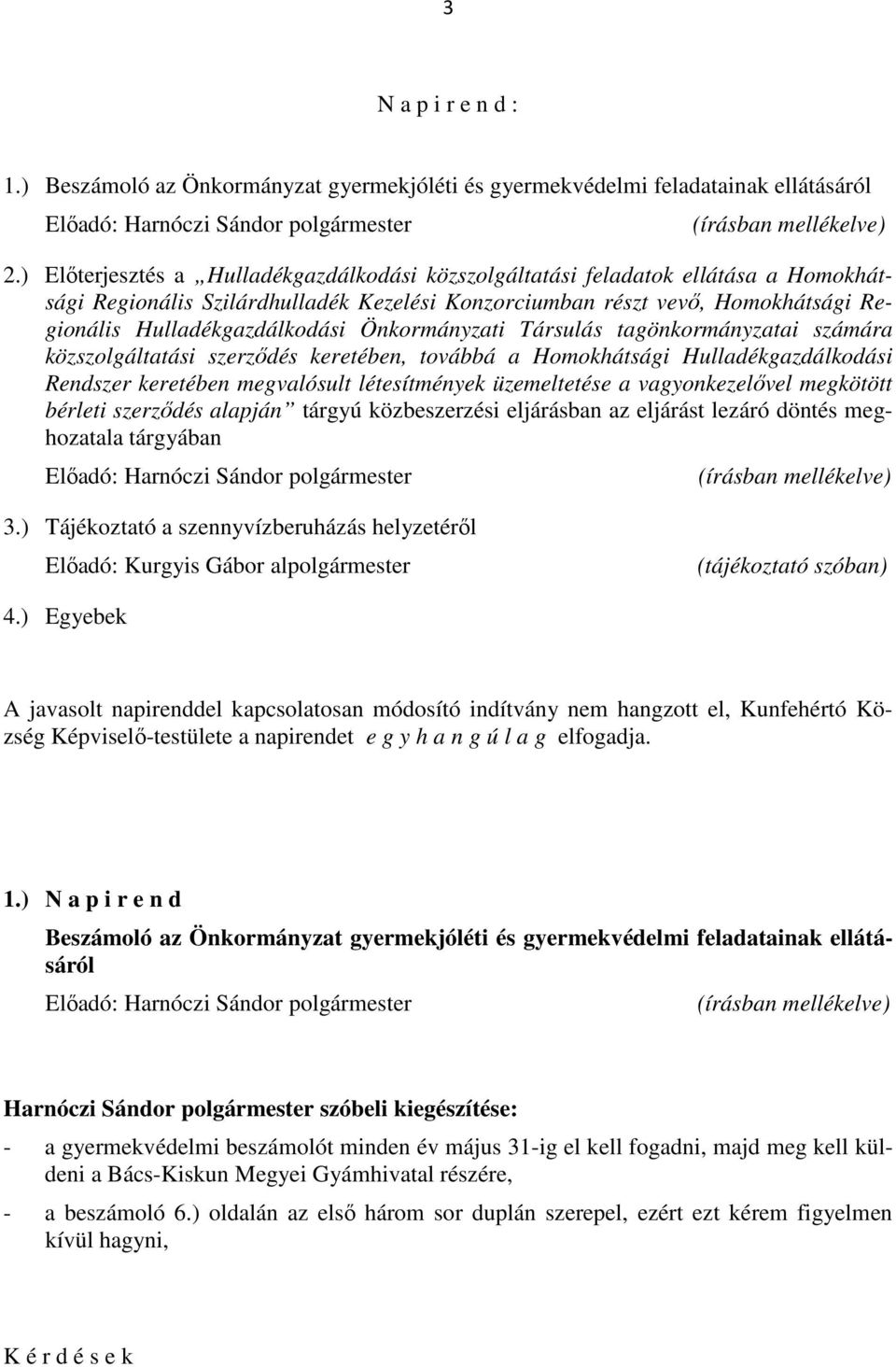 Önkormányzati Társulás tagönkormányzatai számára közszolgáltatási szerződés keretében, továbbá a Homokhátsági Hulladékgazdálkodási Rendszer keretében megvalósult létesítmények üzemeltetése a