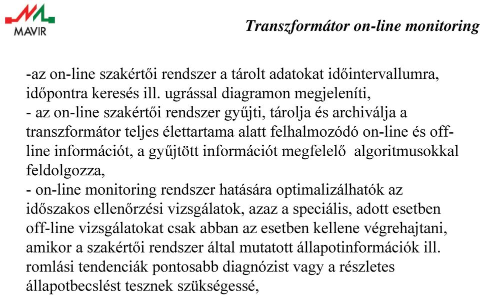 információt, a gyűjtött információt megfelelő algoritmusokkal feldolgozza, - on-line monitoring rendszer hatására optimalizálhatók az időszakos ellenőrzési vizsgálatok,