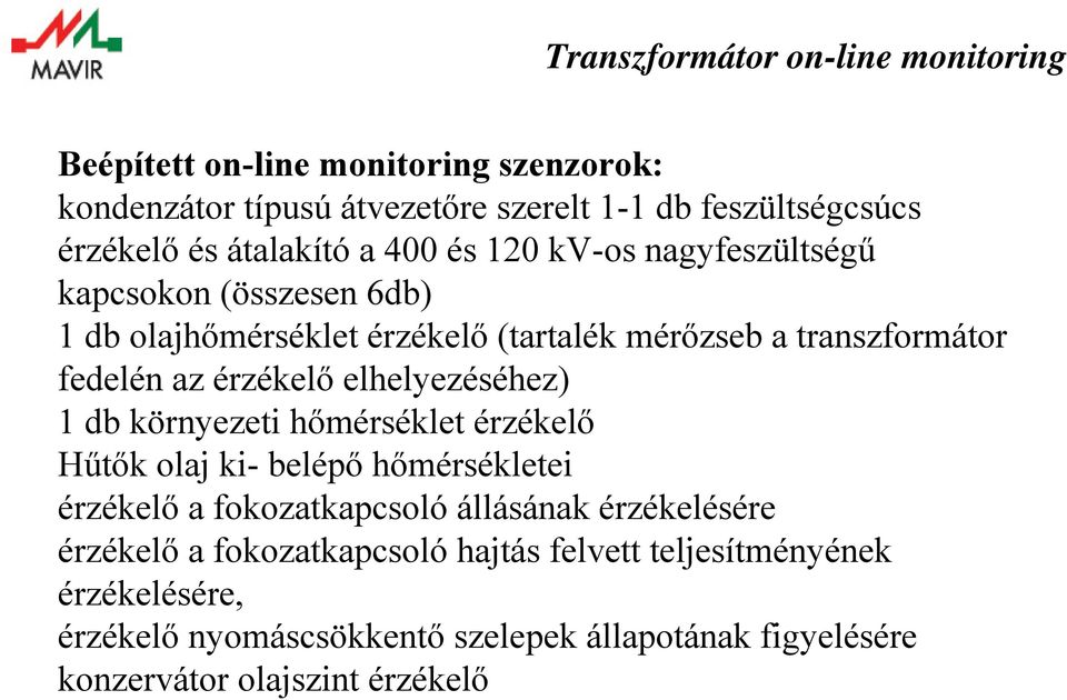 1 db környezeti hőmérséklet érzékelő Hűtők olaj ki- belépő hőmérsékletei érzékelő a fokozatkapcsoló állásának érzékelésére érzékelő a