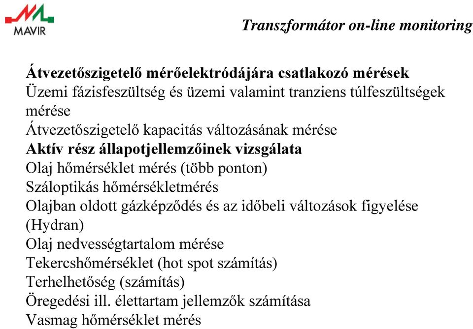 Száloptikás hőmérsékletmérés Olajban oldott gázképződés és az időbeli változások figyelése (Hydran) Olaj nedvességtartalom mérése