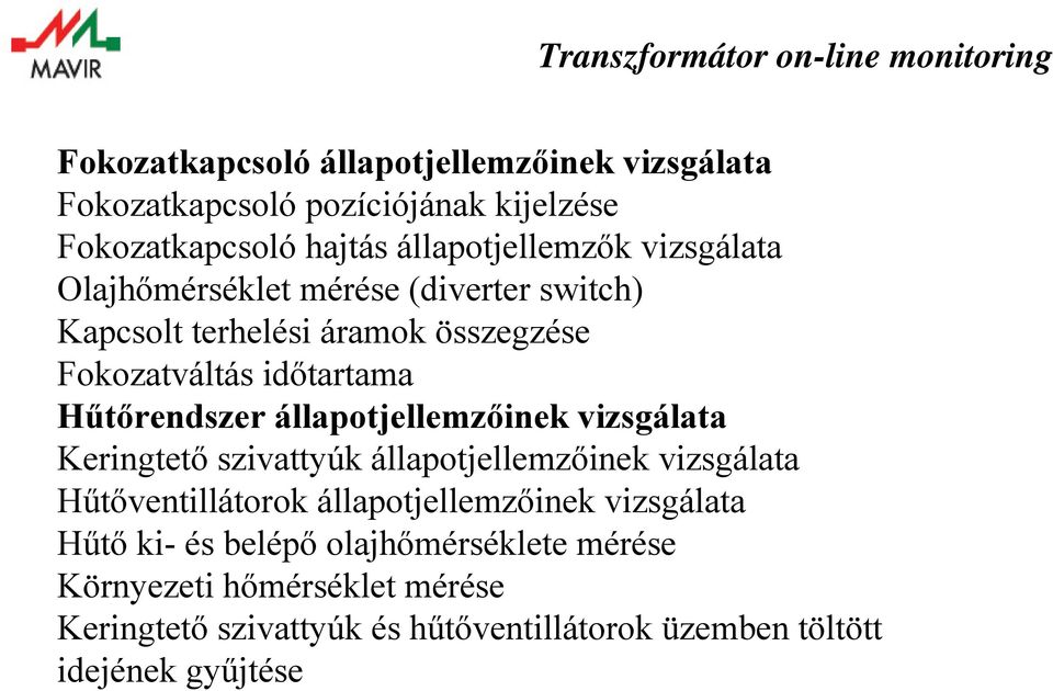 állapotjellemzőinek vizsgálata Keringtető szivattyúk állapotjellemzőinek vizsgálata Hűtőventillátorok állapotjellemzőinek vizsgálata