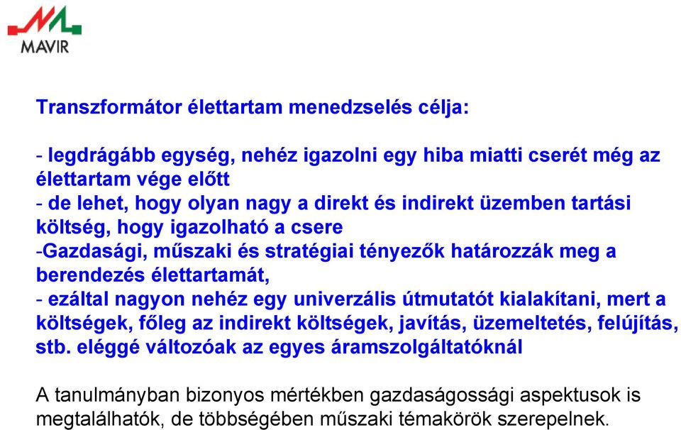 élettartamát, - ezáltal nagyon nehéz egy univerzális útmutatót kialakítani, mert a költségek, főleg az indirekt költségek, javítás, üzemeltetés, felújítás,