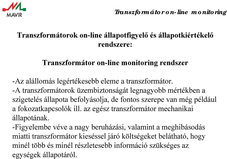 -A transzformátorok üzembiztonságát legnagyobb mértékben a szigetelés állapota befolyásolja, de fontos szerepe van még például a