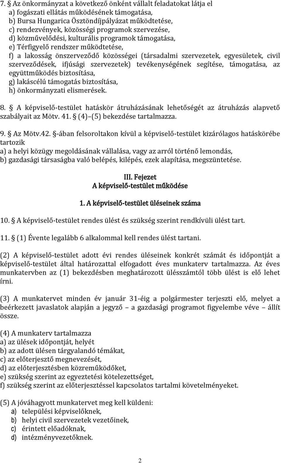 ifjúsági szervezetek) tevékenységének segítése, támogatása, az együttműködés biztosítása, g) lakáscélú támogatás biztosítása, h) önkormányzati elismerések. 8.