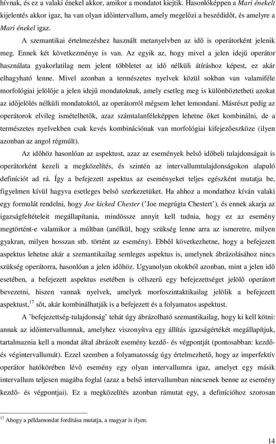 A szemantikai értelmezéshez használt metanyelvben az idő is operátorként jelenik meg. Ennek két következménye is van.