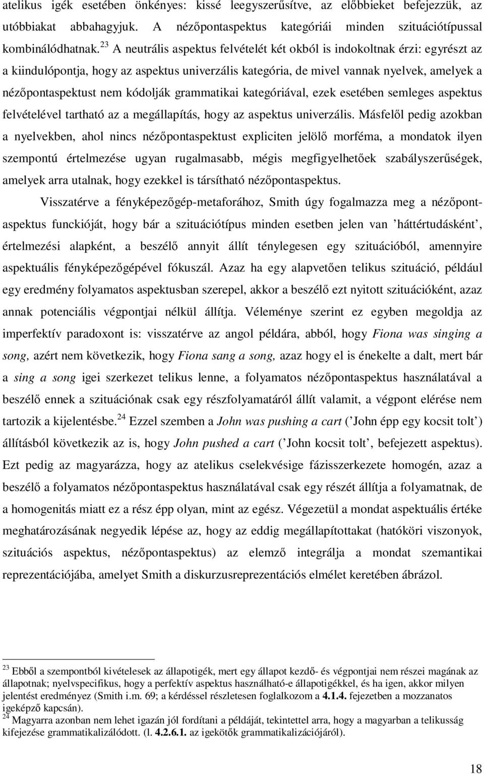 kódolják grammatikai kategóriával, ezek esetében semleges aspektus felvételével tartható az a megállapítás, hogy az aspektus univerzális.