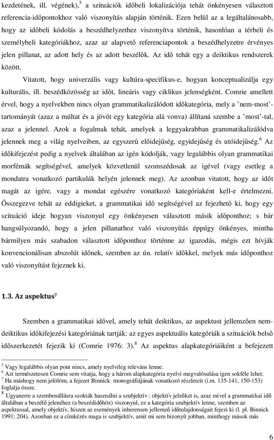 érvényes jelen pillanat, az adott hely és az adott beszélők. Az idő tehát egy a deiktikus rendszerek között.