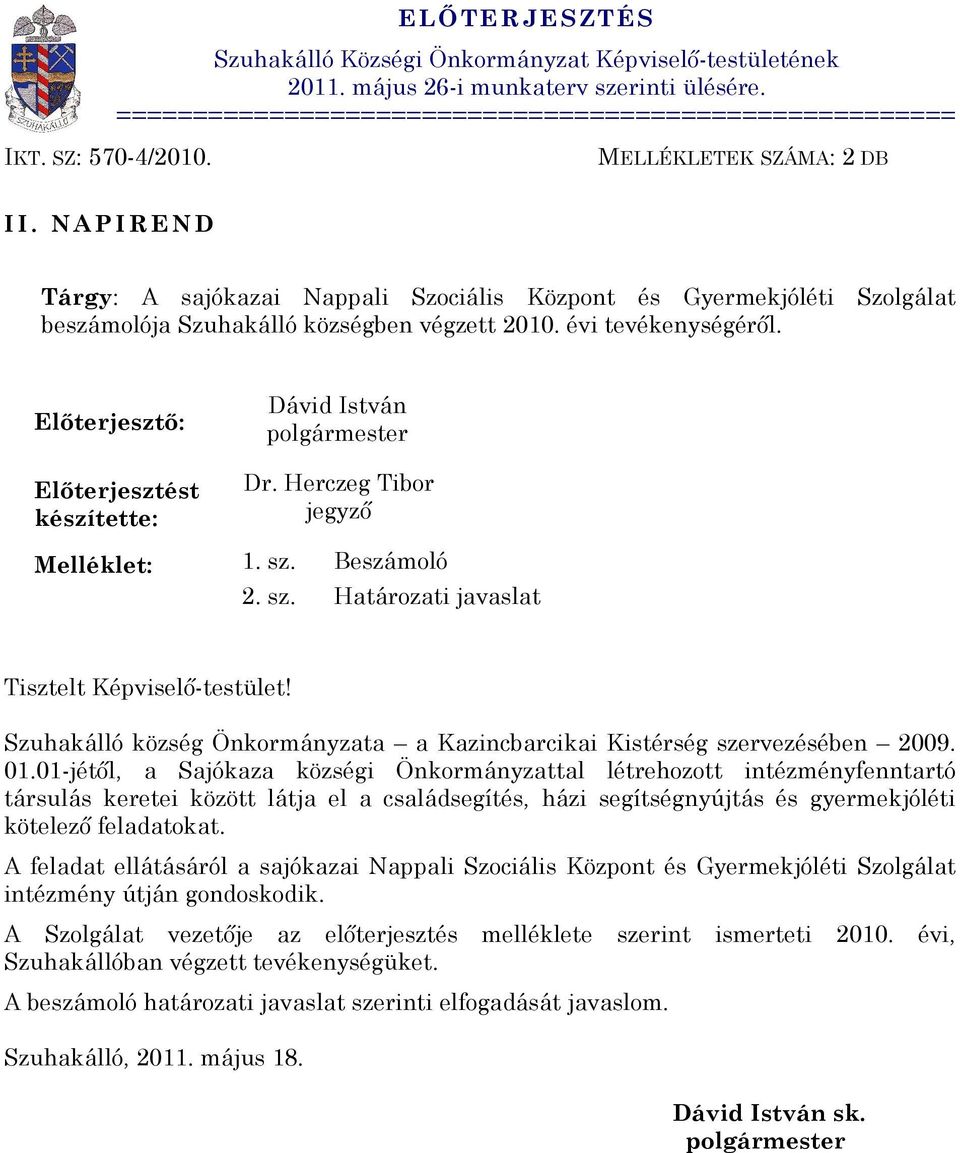 N A P I R E N D Tárgy: A sajókazai Nappali Szociális Központ és Gyermekjóléti Szolgálat beszámolója Szuhakálló községben végzett 2010. évi tevékenységérõl.