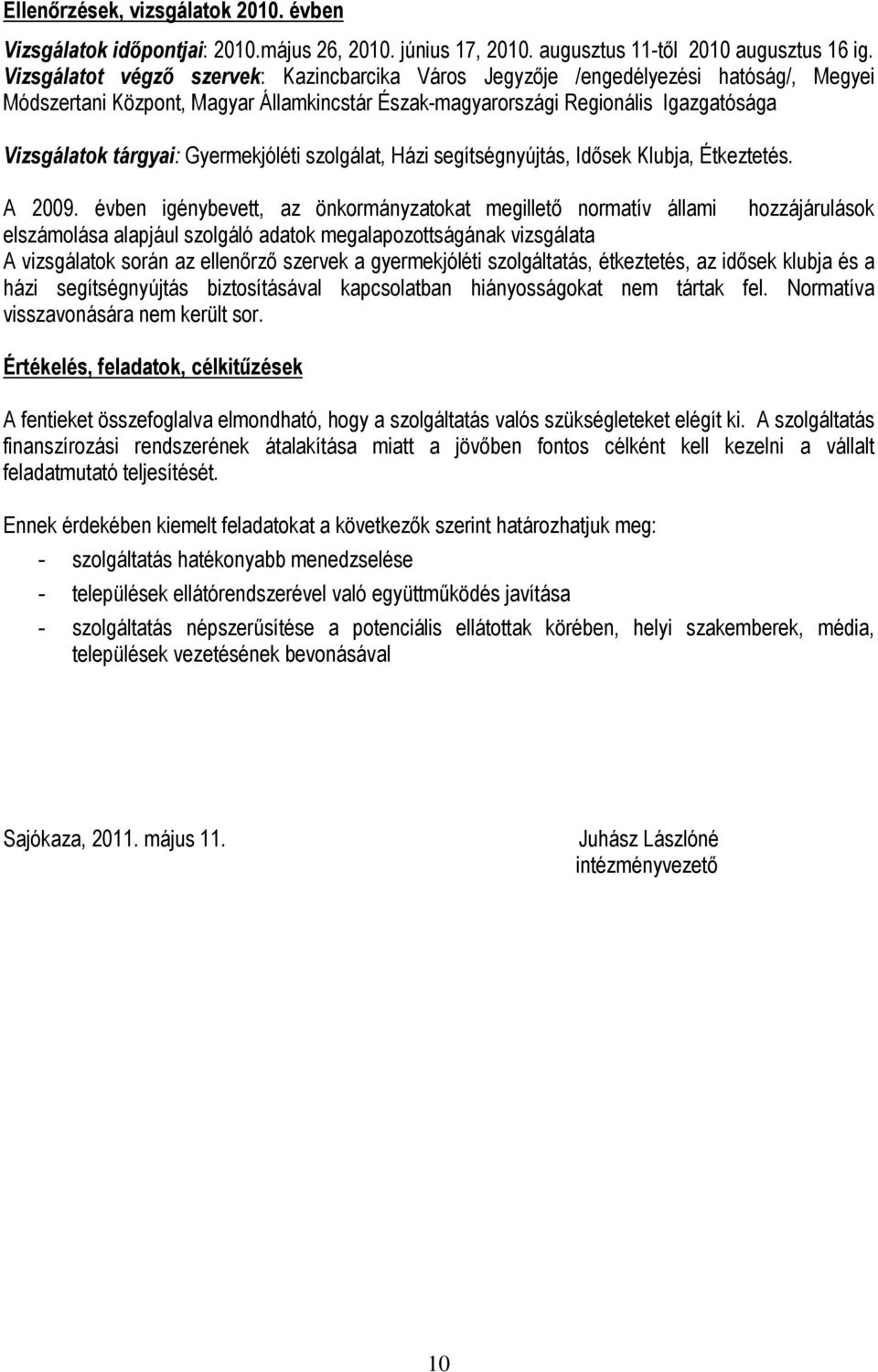 Gyermekjóléti szolgálat, Házi segítségnyújtás, Idõsek Klubja, Étkeztetés. A 2009.