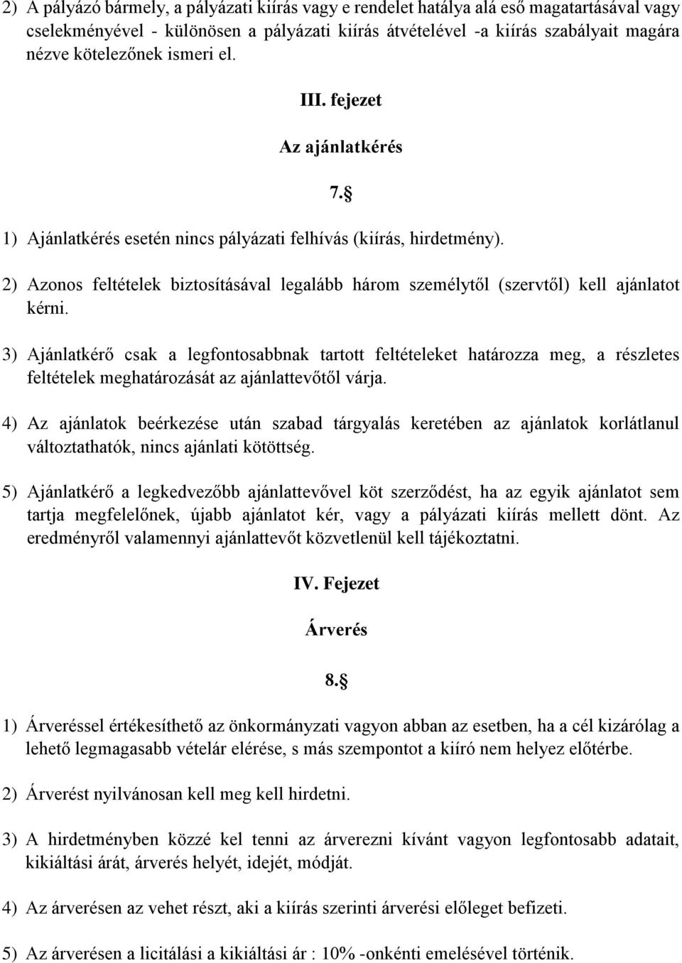 2) Azonos feltételek biztosításával legalább három személytől (szervtől) kell ajánlatot kérni.