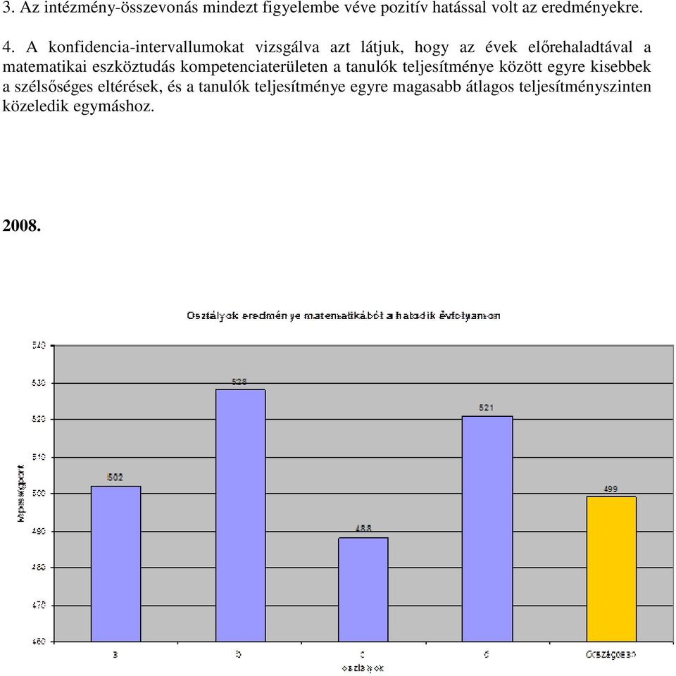 eszköztudás kompetenciaterületen a tanulók teljesítménye között egyre kisebbek a szélsőséges